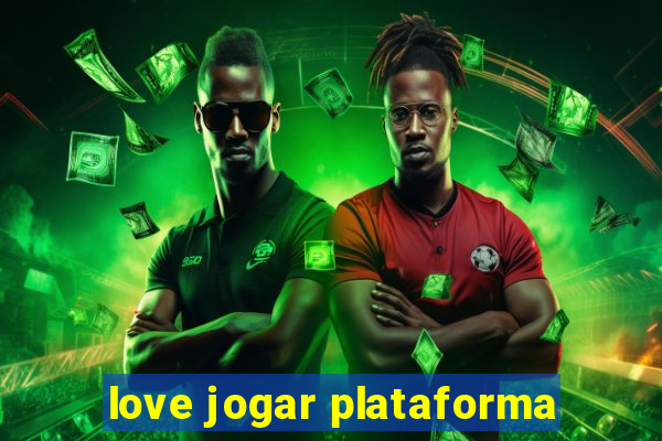 love jogar plataforma